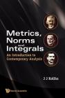 Metrics, Norms and Integrals: An Introduction to Contemporary Analysis Cover Image