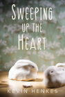 Sweeping Up the Heart By Kevin Henkes Cover Image