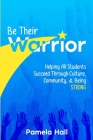 Be Their Warrior: Helping All Students Succeed Through Culture, Community, & Being STRONG By Pamela Hall Cover Image