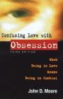 Confusing Love With Obsession: When Being in Love Means Being in Control By John D. Moore, Ph.D. Cover Image