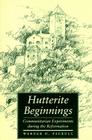 Hutterite Beginnings: Communitarian Experiments During the Reformation (Center Books in Anabaptist Studies) By Werner O. Packull Cover Image