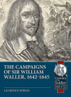The Campaigns of Sir William Waller, 1642-1645 (Century of the Soldier) By Laurence Spring Cover Image
