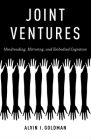 Joint Ventures: Mindreading, Mirroring, and Embodied Cognition By Alvin I. Goldman Cover Image