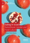 Eating in Israel: Nationhood, Gender and Food Culture By Claudia Prieto Piastro Cover Image