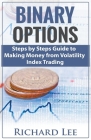 Binary Options: Steps by Steps Guide To Making Money From Volatility Index Trading By Richard Lee Cover Image
