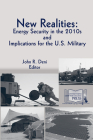 New Realities: Energy Security in the 2010s and the Implications for the U.S. Military By John R. Deni (Editor), Strategic Studies Institute (U.S.) (Editor), Army War College (U.S.) (Producer) Cover Image