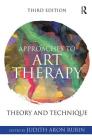 Approaches to Art Therapy: Theory and Technique By Judith Aron Rubin (Editor) Cover Image