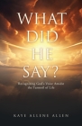 What Did He Say?: Recognizing God's Voice Amidst the Turmoil of Life By Kaye Allene Allen, Steve Wilson (Editor) Cover Image