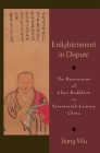 Enlightenment in Dispute: The Reinvention of Chan Buddhism in Seventeenth-Century China By Jiang Wu Cover Image