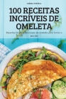 100 Receitas Incríveis de Omeleta By Lorena Costela Cover Image