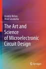 The Art and Science of Microelectronic Circuit Design By Anatoly Belous, Vitali Saladukha Cover Image