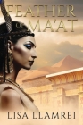 Feather of Ma'at By Lisa Llamrei Cover Image