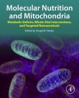 Molecular Nutrition and Mitochondria: Metabolic Deficits, Whole-Diet Interventions, and Targeted Nutraceuticals By Sergej M. Ostojic (Editor) Cover Image