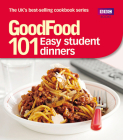 101 Easy Student Dinners: Triple-tested Recipes (Good Food 101) By Barney Desmazery Cover Image