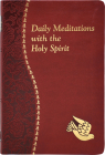Daily Meditations with the Holy Spirit: Minute Meditations for Every Day Containing a Scripture, Reading, a Reflection, and a Prayer (Spiritual Life) By Jude Winkler Cover Image