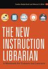 The New Instruction Librarian: A Workbook for Trainers and Learners By Candice Benjes-Small, Rebecca K. Miller Cover Image