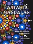 FANTASTIC MANDALAS. Therapeutic Art. Adults coloring book. By Riana Roses Cover Image