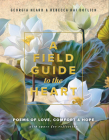 A Field Guide to the Heart: Poems of Love, Comfort & Hope By Georgia Heard, Rebecca Kai Dotlich Cover Image