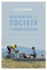 Governing the Society of Competition: Cycling, Doping and the Law By Martin Hardie Cover Image