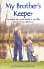 My Brother's Keeper: One Man's Harrowing Battle to Save His Brother from Addiction By Jack Nolen, Katy Newton Naas Cover Image