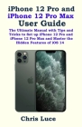 iPhone 12 Pro and iPhone 12 Pro Max User Guide: The Ultimate Manual with Tips and Tricks to Set up iPhone 12 Pro and iPhone 12 Pro Max and Master the By Chris Luce Cover Image