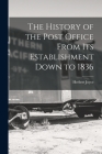 The History of the Post Office From Its Establishment Down to 1836 By Herbert Joyce Cover Image