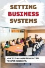 Setting Business Systems: How To Transform From Success To Super-Successful: Manage Mindset By Gwyn Santaana Cover Image
