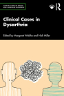 Clinical Cases in Dysarthria By Margaret Walshe (Editor), Nick Miller (Editor) Cover Image