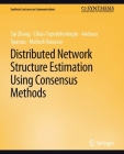Distributed Network Structure Estimation Using Consensus Methods (Synthesis Lectures on Communications) Cover Image