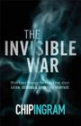The Invisible War: What Every Believer Needs to Know about Satan, Demons, and Spiritual Warfare By Chip Ingram Cover Image