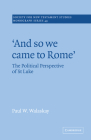 'And So We Came to Rome ': The Political Perspective of St Luke (Society for New Testament Studies Monograph #49) By Paul W. Walaskay Cover Image