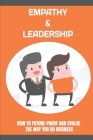 Empathy & Leadership: How To Future-Proof And Evolve The Way You Do Business: Using Emphathy To Build Deep Client Relationships By Boyd Ziemke Cover Image