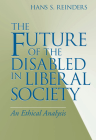 The Future of the Disabled in Liberal Society: An Ethical Analysis By Hans S. Reinders Cover Image