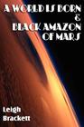 A World Is Born & Black Amazon of Mars By Leigh Brackett Cover Image