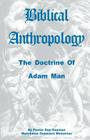 Biblical Anthropology: The Doctrine of Adam Man By Dan Gayman Cover Image
