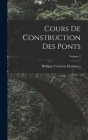 Cours De Construction Des Ponts; Volume 2 By Phillippe Croizette Desnoyers Cover Image