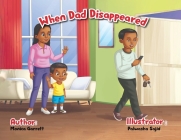 When Dad Disappeared By Monica D. Garrett Cover Image
