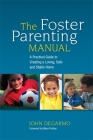 The Foster Parenting Manual: A Practical Guide to Creating a Loving, Safe and Stable Home By Mary Perdue (Foreword by), John Degarmo Cover Image