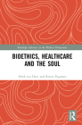 Bioethics, Healthcare and the Soul (Routledge Advances in the Medical Humanities) Cover Image
