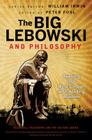 Big Lebowski Philosophy (Blackwell Philosophy and Pop Culture #45) By William Irwin (Editor), Peter S. Fosl (Editor) Cover Image