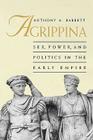 Agrippina: Sex, Power, and Politics in the Early Empire By Anthony A. Barrett Cover Image