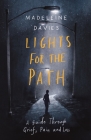 Lights for the Path: A Guide Through Grief, Pain and Loss By Madeleine Davies Cover Image