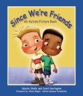 Since We're Friends: An Autism Picture Book By Celeste Shally, David Harrington (Illustrator), Alison Singer (Foreword by) Cover Image
