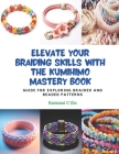 Elevate Your Braiding Skills with the KUMIHIMO Mastery Book: Guide for Exploring Braided and Beaded Patterns Cover Image