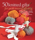 50 Knitted Gifts for Year-Round Giving: Designs for Every Season and Occasion Featuring Universal Yarn Deluxe Worsted Cover Image