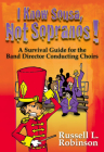 I Know Sousa, Not Sopranos!: A Survival Guide for the Band Director Teaching Choirs Cover Image