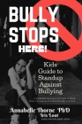 Bully Stops Here!: Kids Guide to Standup Against Bullying bullying bullying books for children anti-bullying my book on bullying overcome By Iris Loot, Annabelle Thorne Cover Image