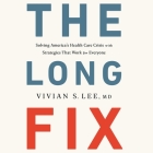 The Long Fix: Solving America's Health Care Crisis with Strategies That Work for Everyone Cover Image