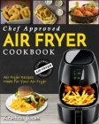 Air Fryer Cookbook: Chef Approved Air Fryer Recipes For Your Air Fryer - Cook More In Less Time By Kristina Jones Cover Image