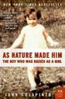 As Nature Made Him: The Boy Who Was Raised as a Girl Cover Image